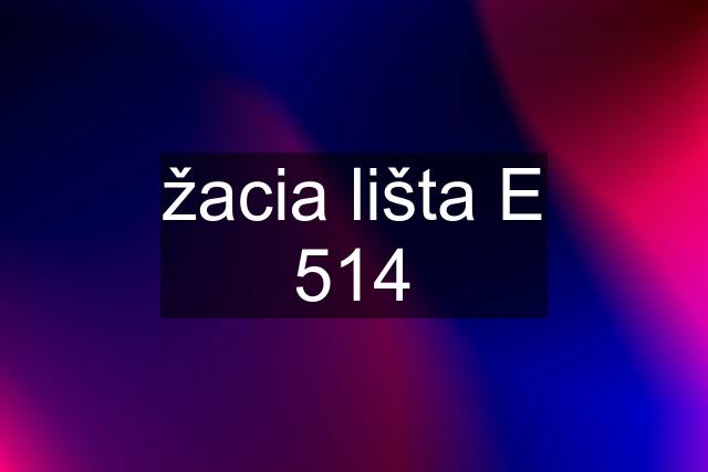 žacia lišta E 514