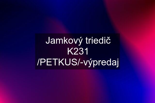 Jamkový triedič K231 /PETKUS/-výpredaj