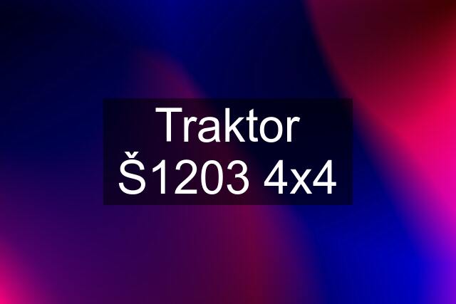 Traktor Š1203 4x4