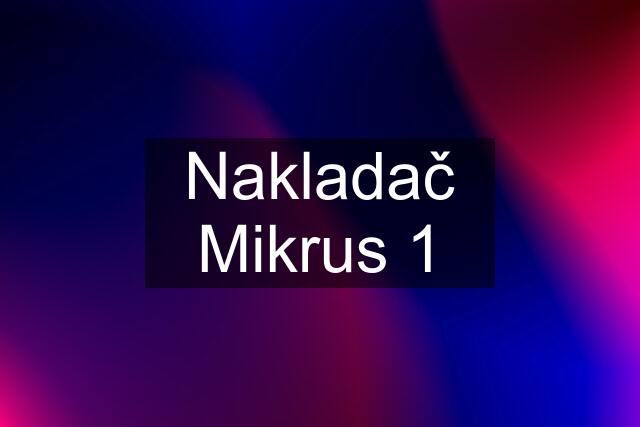 Nakladač Mikrus 1