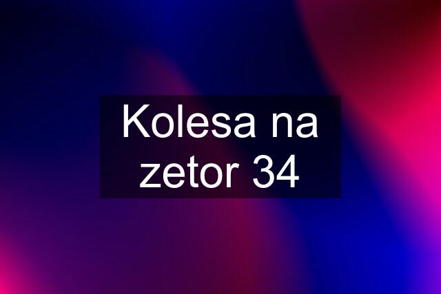 Kolesa na zetor 34