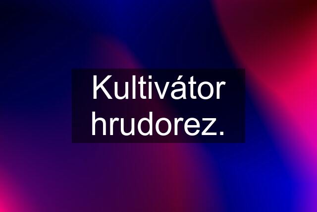 Kultivátor hrudorez.