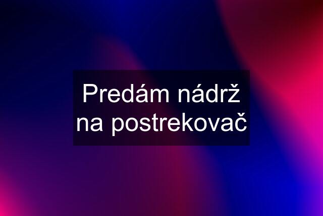 Predám nádrž na postrekovač