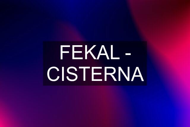 FEKAL - CISTERNA