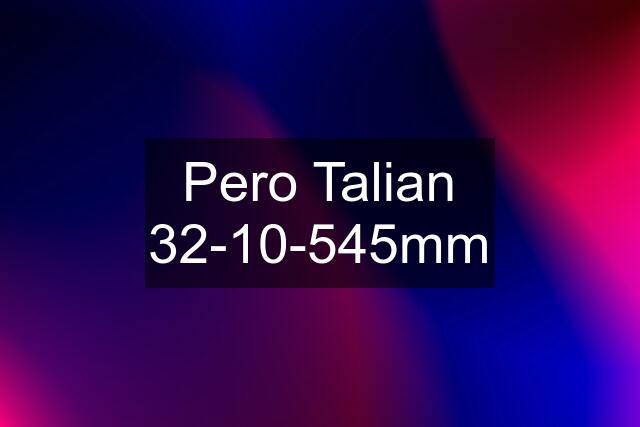 Pero Talian 32-10-545mm