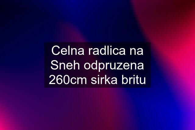 Celna radlica na Sneh odpruzena 260cm sirka britu