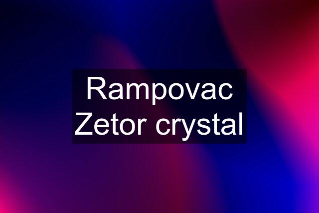 Rampovac Zetor crystal