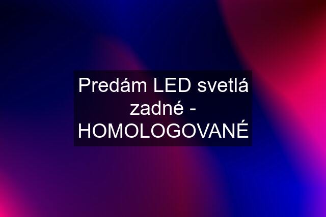 Predám LED svetlá zadné - HOMOLOGOVANÉ