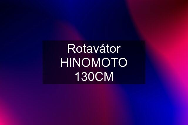 Rotavátor HINOMOTO 130CM