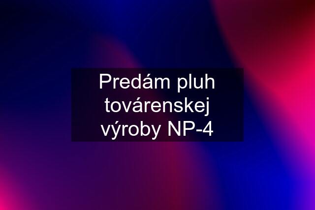 Predám pluh továrenskej výroby NP-4