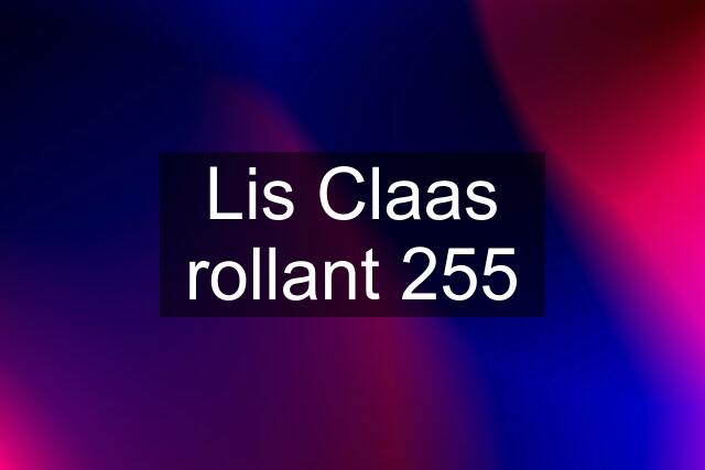 Lis Claas rollant 255