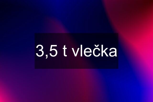 3,5 t vlečka