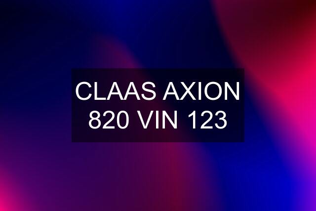 CLAAS AXION 820 VIN 123