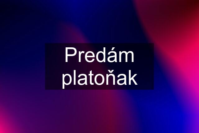 Predám platoňak