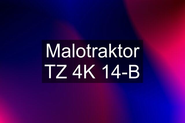 Malotraktor TZ 4K 14-B