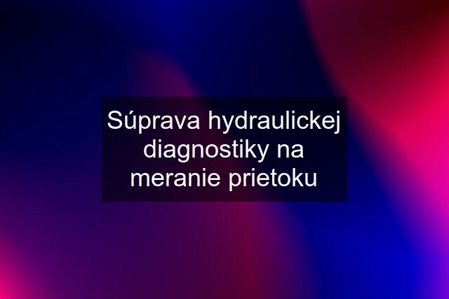 Súprava hydraulickej diagnostiky na meranie prietoku