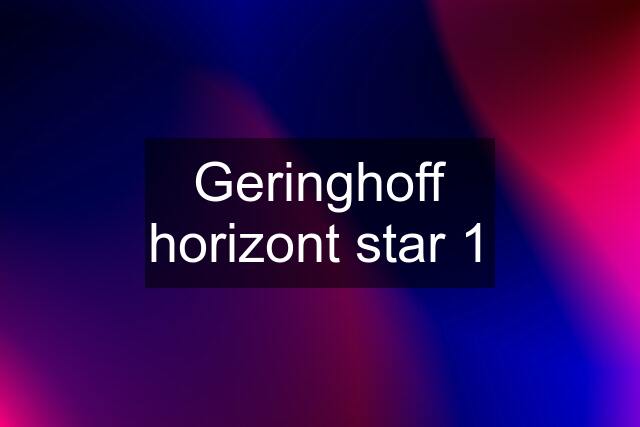 Geringhoff horizont star 1