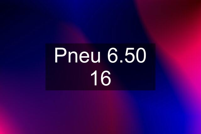 Pneu 6.50 16