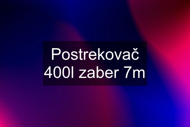 Postrekovač 400l zaber 7m