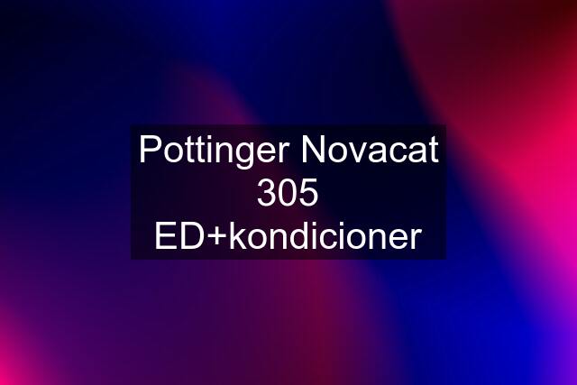 Pottinger Novacat 305 ED+kondicioner