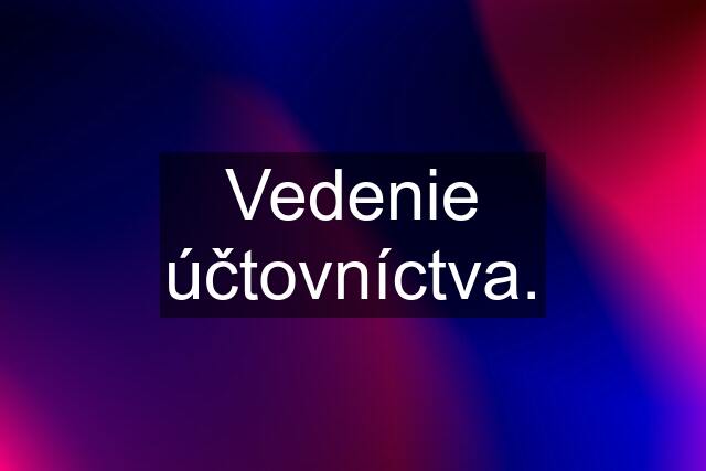 Vedenie účtovníctva.