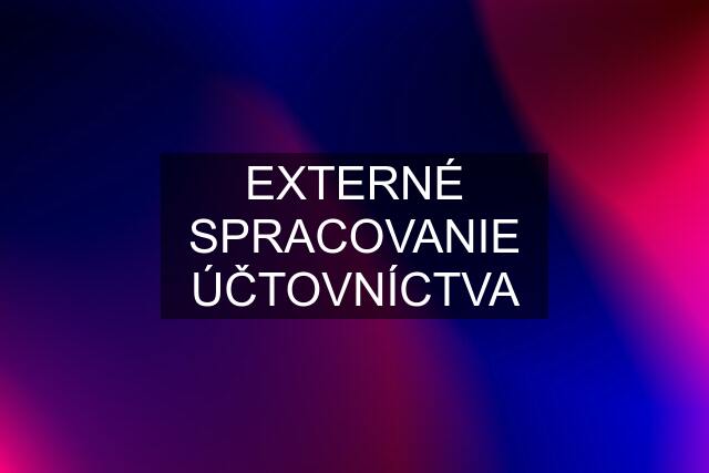 EXTERNÉ SPRACOVANIE ÚČTOVNÍCTVA