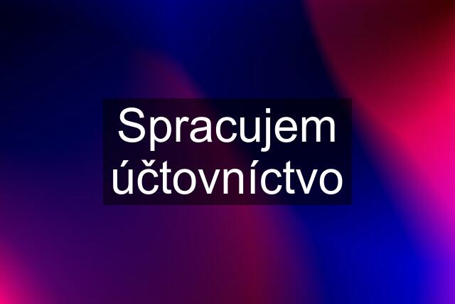 Spracujem účtovníctvo