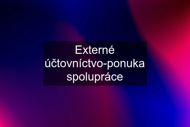 Externé účtovníctvo-ponuka spolupráce