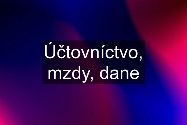 Účtovníctvo, mzdy, dane