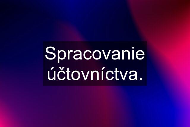 Spracovanie účtovníctva.