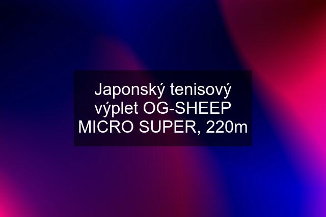 Japonský tenisový výplet OG-SHEEP MICRO SUPER, 220m