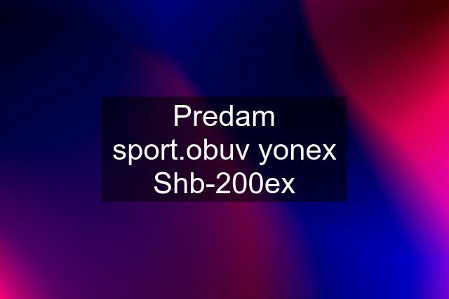 Predam sport.obuv yonex Shb-200ex