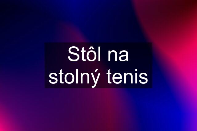 Stôl na stolný tenis