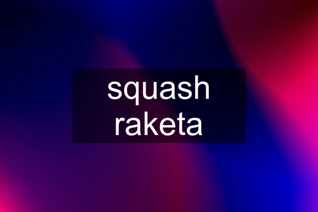 squash raketa