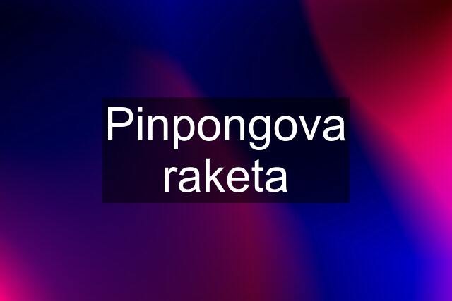 Pinpongova raketa