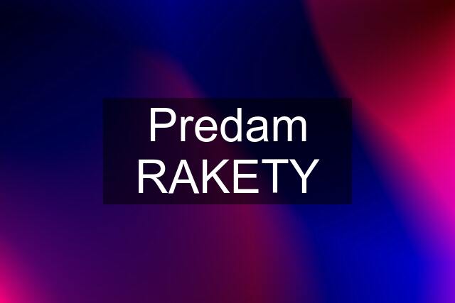 Predam RAKETY