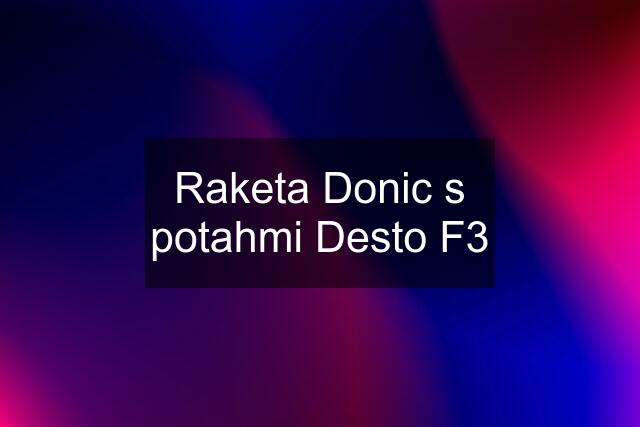 Raketa Donic s potahmi Desto F3