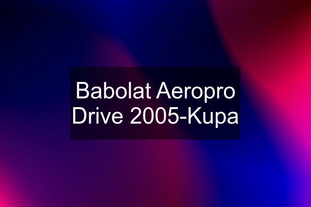 Babolat Aeropro Drive 2005-Kupa