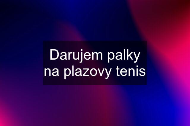 Darujem palky na plazovy tenis