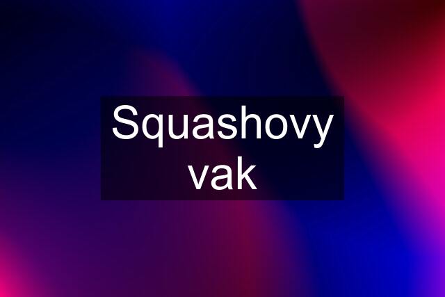 Squashovy vak