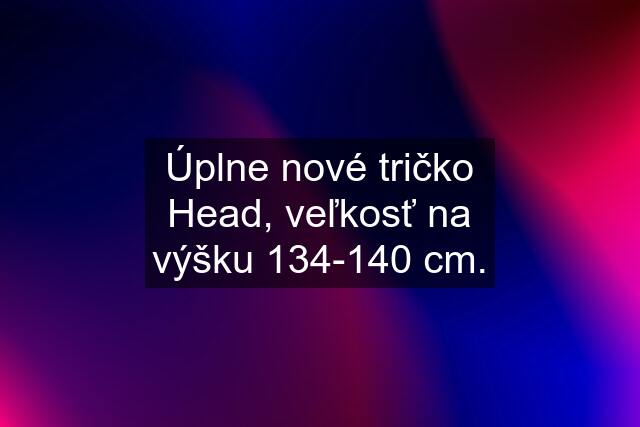 Úplne nové tričko Head, veľkosť na výšku 134-140 cm.