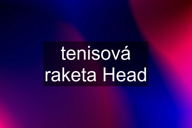 tenisová raketa Head