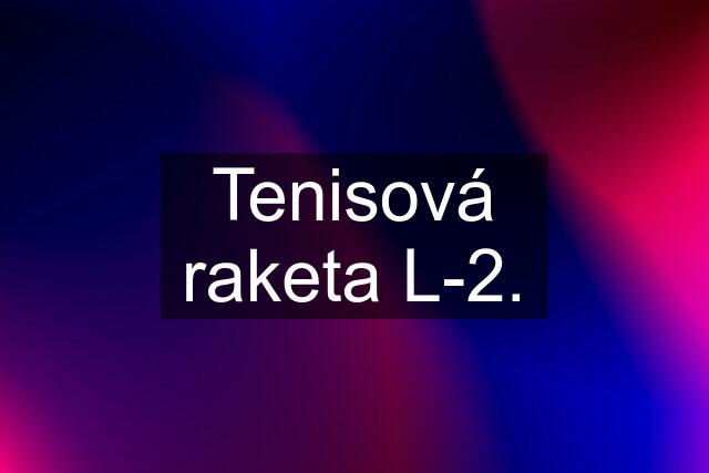 Tenisová raketa L-2.