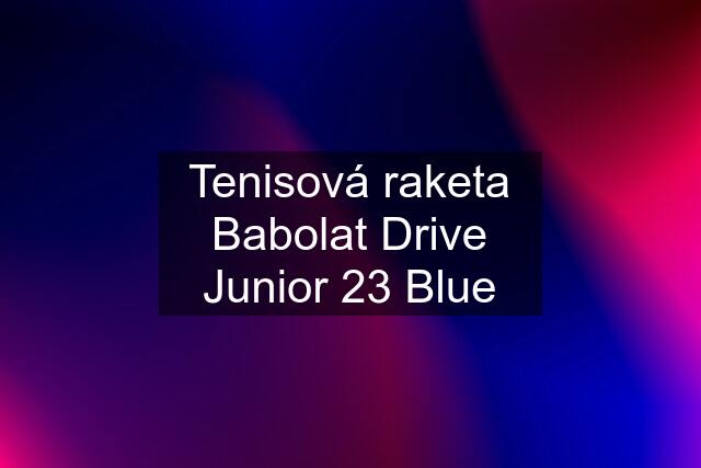 Tenisová raketa Babolat Drive Junior 23 Blue