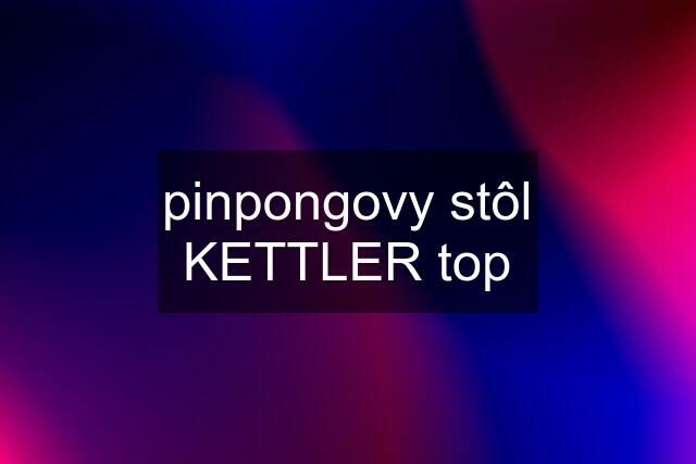 pinpongovy stôl KETTLER top