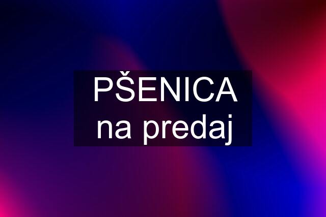 PŠENICA na predaj