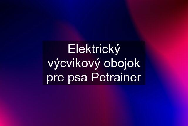 Elektrický výcvikový obojok pre psa Petrainer