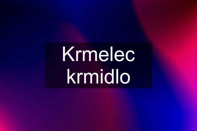 Krmelec krmidlo