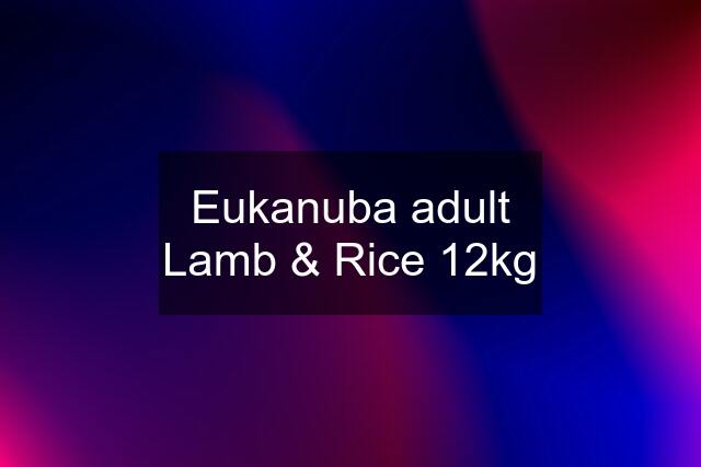 Eukanuba adult Lamb & Rice 12kg