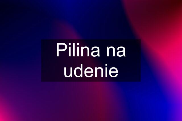 Pilina na udenie